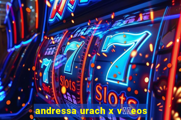 andressa urach x v閾哾eos